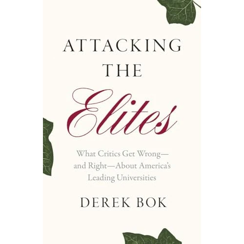 Attacking the Elites: What Critics Get Wrong and Right About America’s Leading Universities