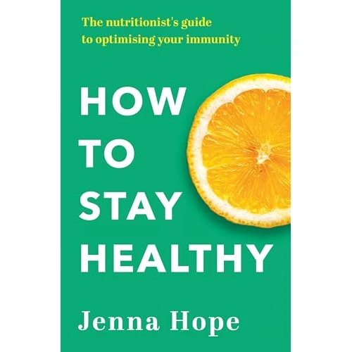 How to Stay Healthy: The nutritionist's guide to optimising your immunity