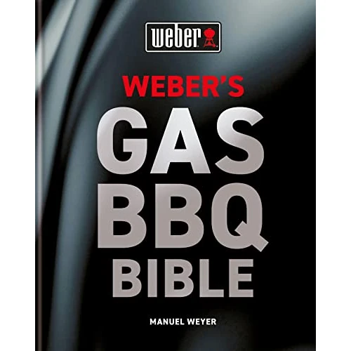 Weber's Gas Barbecue Bible: The ultimate guide to the gas barbecue with over 250 recipes