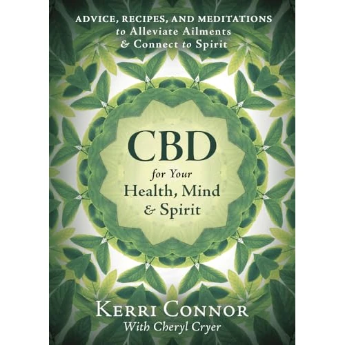 CBD for Your Health, Mind, and Spirit: Advice, Recipes, and Meditations to Alleviate Ailments & Connect to Spirit