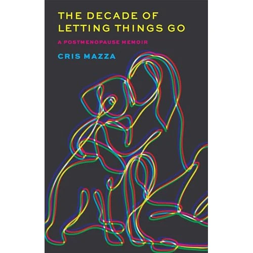 The Decade of Letting Things Go: A Postmenopause Memoir