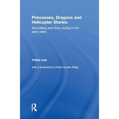 Offre limitée : Princesses, Dragons and Helicopter Stories: Storytelling and Story Acting in the Early Years de 155.06 € à 33.89 € (78% de remise)