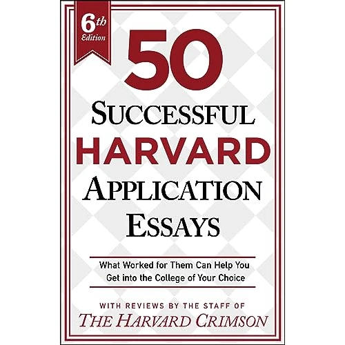 50 Successful Harvard Application Essays: What Worked for Them Can Help You Get into the College of Your Choice