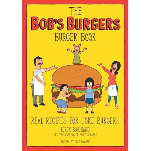 The Bob's Burgers Burger Book: Real Recipes for Joke Burgers