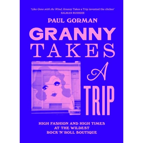 Offerta a tempo: Granny Takes a Trip : High Fashion and High Times at the Wildest Rock 'n' Roll Boutique - 72% da 85.05 € a 24.19 €