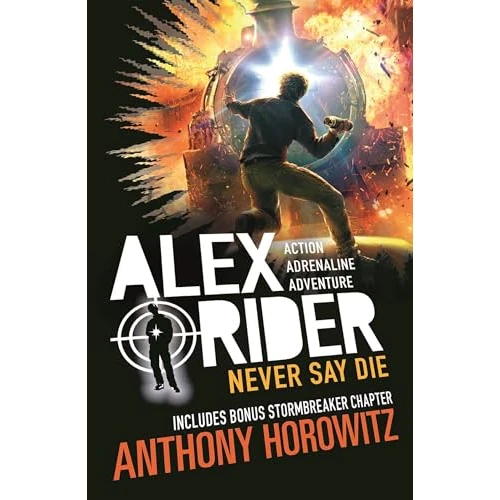 Never Say Die (Alex Rider): The explosive eleventh book in the bestselling spy series that's sold over 21 million copies; for fans of action, gadgets and danger aged 9-14: 11