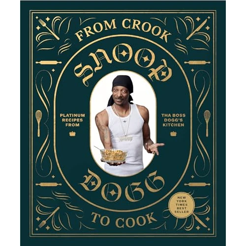 From Crook to Cook: Platinum Recipes from Tha Boss Dogg's Kitchen (Snoop Dog X Chronicle Books)