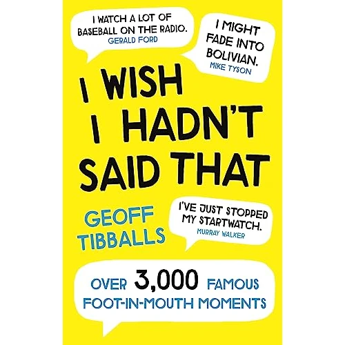 Offerta a tempo: I Wish I Hadn't Said That : Over 3,000 Famous Foot-in-Mouth Moments - 75% da 24.55 € a 6.06 €