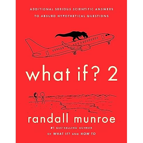 What If?2 : Additional Serious Scientific Answers to Absurd Hypothetical Questions