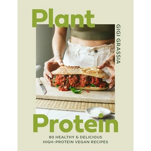 Plant Protein: 80 healthy and delicious high-protein vegan recipes