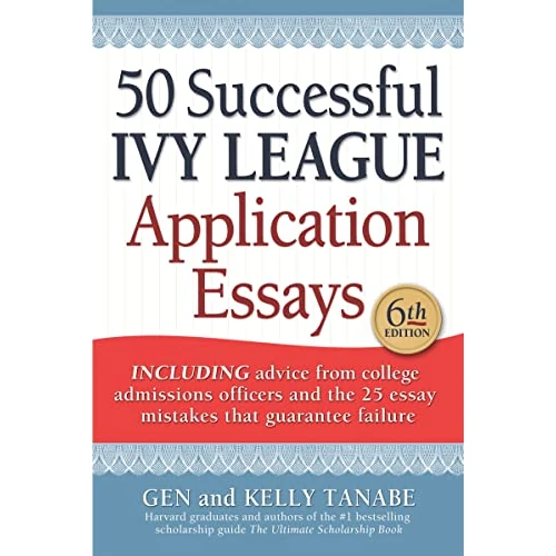 50 Successful Ivy League Application Essays: Includes Advice from College Admissions Officers and the 25 Essay Mistakes That Guarantee Failure