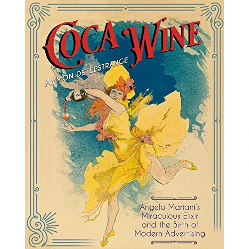 Oferta limitowana: Coca Wine: Angelo Mariani's Miraculous Elixir and the Birth of Modern Advertising z 25.66 zł na 25.66 zł (oszczędź 0.00%)
