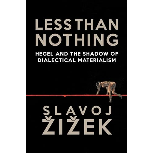Less Than Nothing: Hegel and the Shadow of Dialectical Materialism