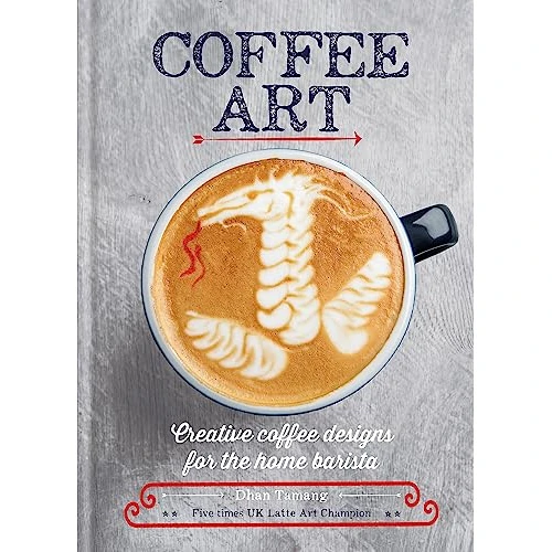 Coffee Art: Creative Coffee Designs for the Home Barista