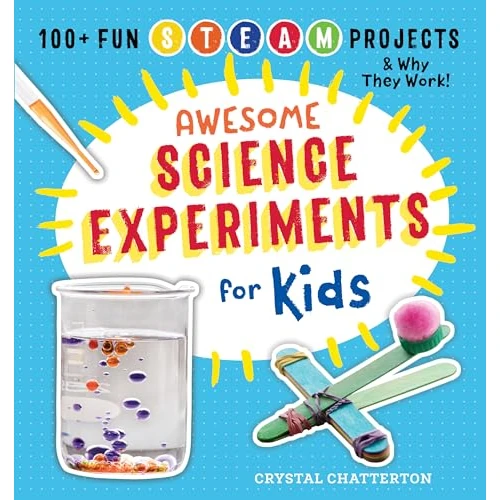 Awesome Science Experiments for Kids: 100+ Fun STEM / STEAM Projects and Why They Work (Awesome STEAM Activities for Kids)