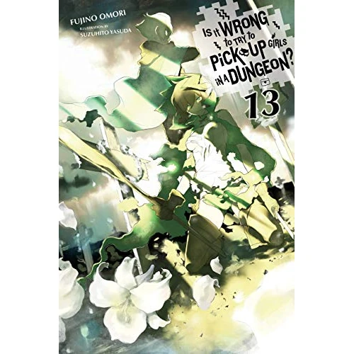 Is It Wrong to Try to Pick Up Girls in a Dungeon?, Vol. 13 (Light Novel): Volume 13