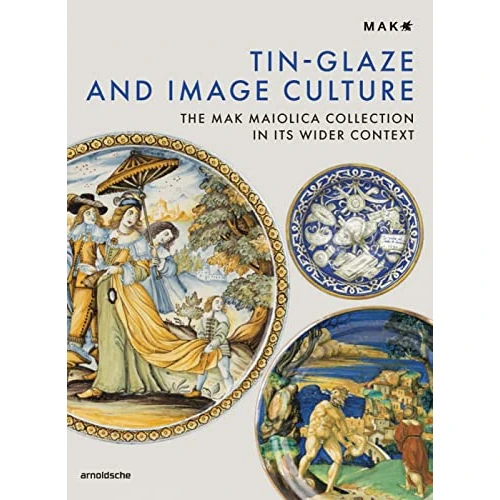 Offerta a tempo: Tin-Glaze and Image Culture: The Mak Maiolica Collection in Its Wider Context - 78% da 78.00 € a 16.90 €