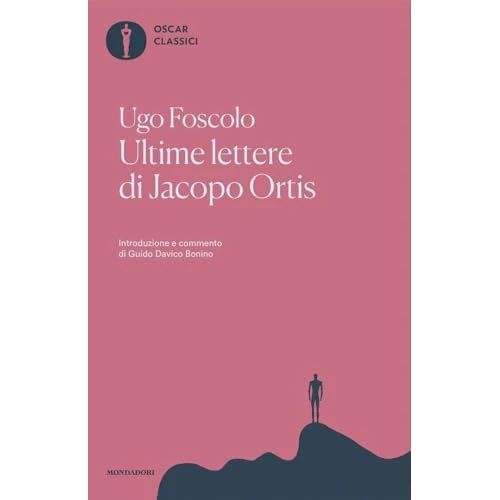 Ultime lettere di Jacopo Ortis. Tratte dagli autografi (Oscar classici)