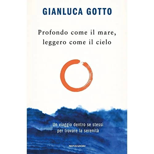 Profondo come il mare, leggero come il cielo. Un viaggio dentro se stessi per trovare la serenità (Vivere meglio)