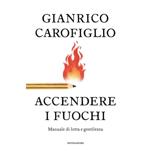 Accendere i fuochi. Manuale di lotta e gentilezza