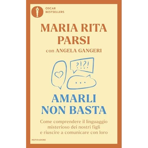 Amarli non basta. Come comprendere il linguaggio misterioso dei nostri figli e riuscire a comunicare con loro