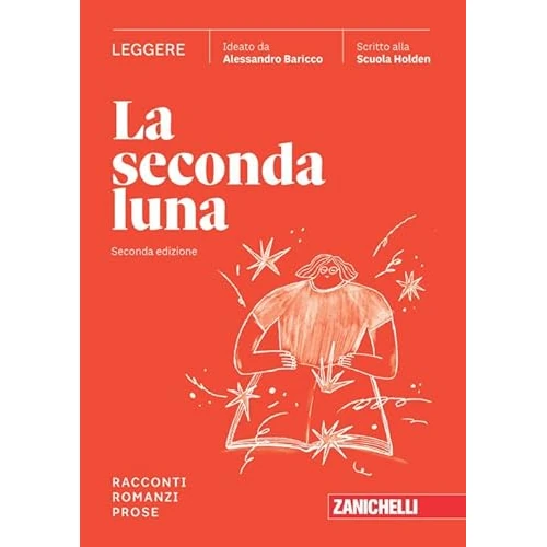 Offerta a tempo: La seconda luna. Leggere Racconti, Romanzi, Prose. Per le Scuole superiori. Con espansione online: Vol. 1 - 15% da 25.60 € a 21.76 €