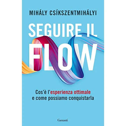 Limited offer: Seguire il flow. Cos'è l'esperienza ottimale e come possiamo conquistarla from 18.00 EUR to 14.40 EUR (save 20%)