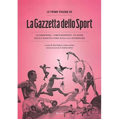 Le prime pagine de «La Gazzetta dello Sport». Le emozioni, i protagonisti, le sfide dalla nascita alla XXX Olimpiade. Ediz. illustrata (Vintage Gold Collection)