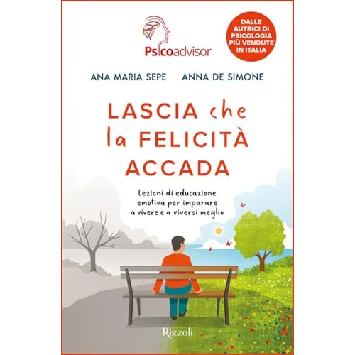 Lascia che la felicità accada. Lezioni di educazione emotiva per imparare a vivere e a viversi meglio