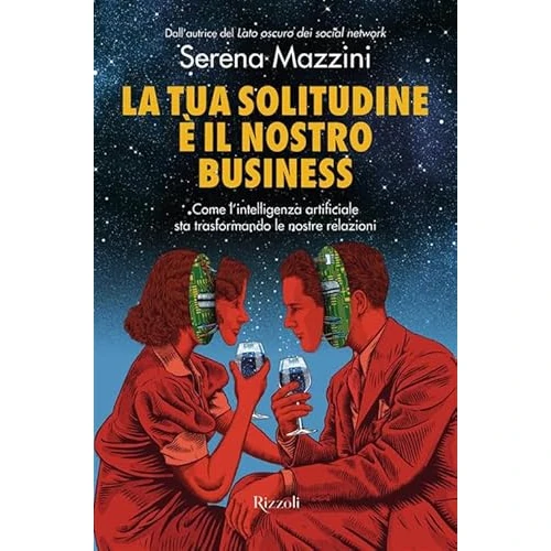 Offerta a tempo: La tua solitudine è il nostro business. Come l'intelligenza artificiale sta trasformando le nostre relazioni - 0.00% da 17.50 € a 17.50 €