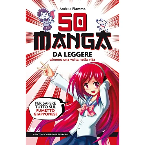 50 manga da leggere almeno una volta nella vita. Per sapere tutto sul fumetto giapponese (Grandi manuali Newton)