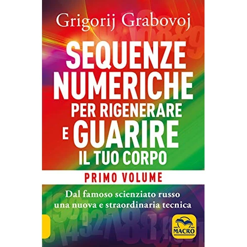 Sequenze numeriche per rigenerare e guarire il tuo corpo. Previeni l'usura degli anni e guarisci organi, tessuti e muscoli (Vol. 1) (Nuova saggezza)