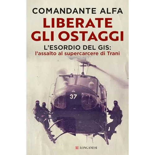 Limited-time offer: Liberate gli ostaggi. L'esordio del GIS: l'assalto al supercarcere di Trani (Nuovo Cammeo) from 16.84 £ to 16.84 £ (save 0.00%)