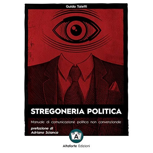 Stregoneria politica. Manuale di comunicazione politica non convenzionale
