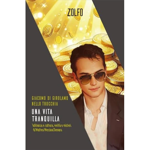 Una vita tranquilla. Latitanza e cattura, verità e misteri di Matteo Messina Denaro