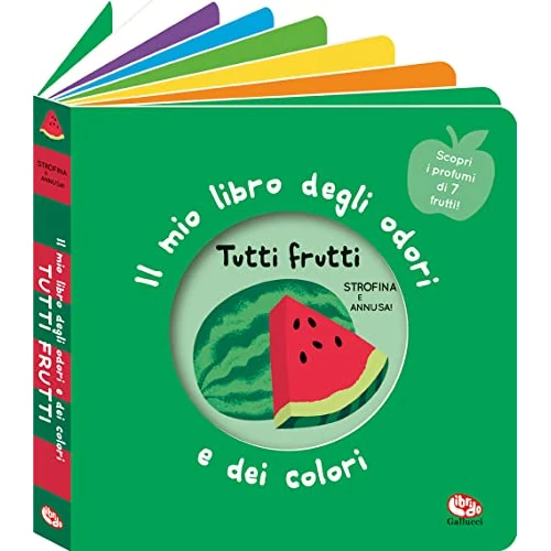 Tutti frutti. Il mio libro degli odori e dei colori. Ediz. a colori