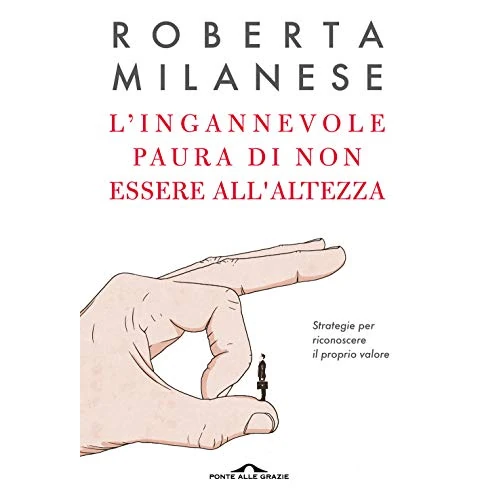 Offerta a tempo: L'ingannevole paura di non essere all'altezza. Strategie per riconoscere il proprio valore - 16% da 13.30 € a 11.20 €
