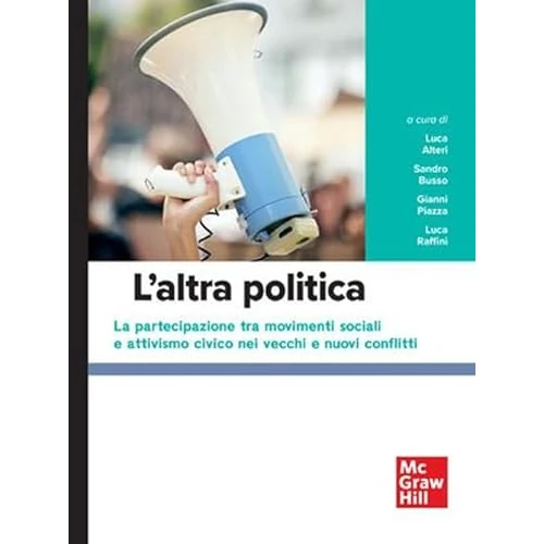 L'altra politica. la partecipazione tra movimenti sociali e attivismo civico nei vecchi e nuovi conflitti (Scienze)
