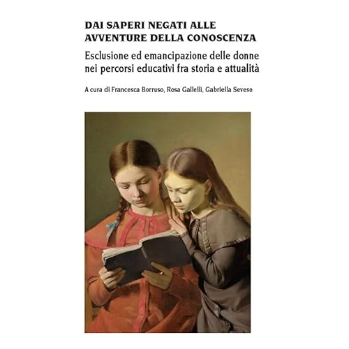 Oferta ograniczona: Dai saperi negati alle avventure della conoscenza. Esclusione ed emancipazione delle donne nei percorsi educativi fra storia e attualità z 92.63 PLN na 92.63 PLN (zniżka 0%)