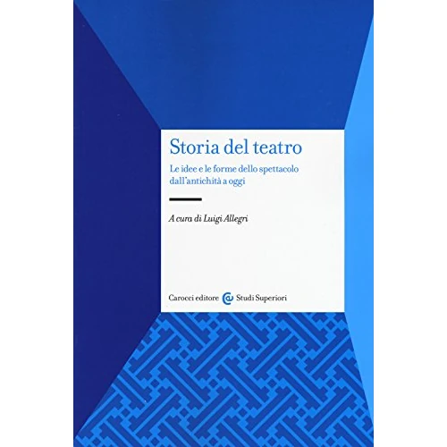Offerta a tempo: Storia del teatro. Le idee e le forme dello spettacolo dall'antichità a oggi — 11% da 40,85 € a 36,55 €