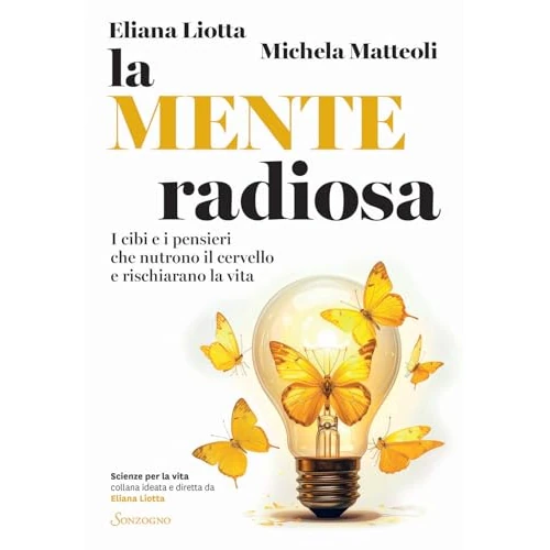 La mente radiosa. I cibi e i pensieri che nutrono il cervello e rischiarano la vita