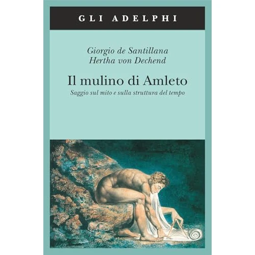 Il mulino di Amleto. Saggio sul mito e sulla struttura del tempo
