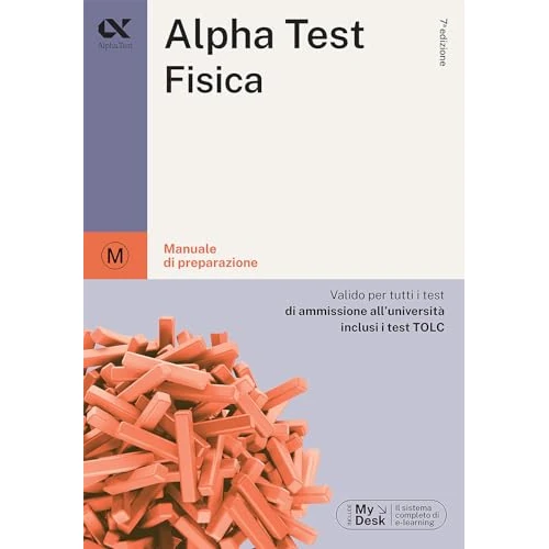 Alpha Test. Fisica. Per i test di ammissione all'università. Ediz. MyDesk. Con Contenuto digitale per download e accesso online (TestUniversitari)