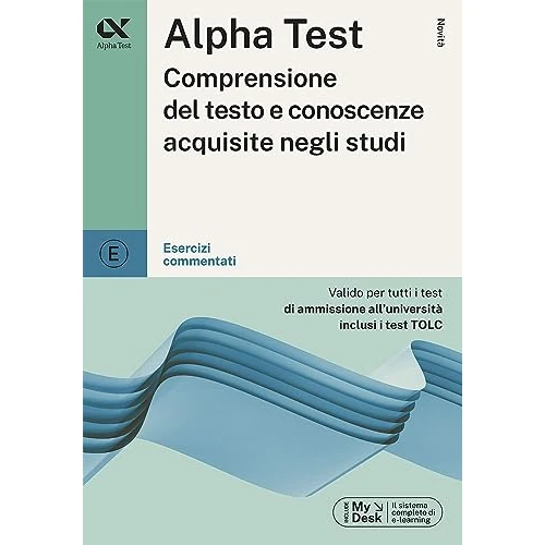 Alpha Test. Comprensione del testo e conoscenze acquisite. Esercizi commentati. Con MyDesk