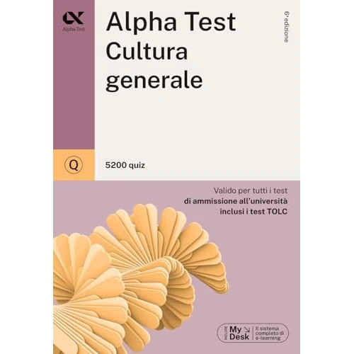 Alpha Test. Cultura generale. 5200 quiz. Valido per tutti i test di ammissione all'università inclusi i test TOLC. Ediz. MyDesk. Con Contenuto digitale per download e accesso online (TestUniversitari)