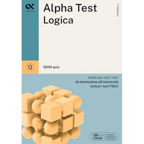 Alpha Test. Logica. 3200 quiz. Valido per tutti i test di ammissione all'università inclusi i test TOLC. Ediz. MyDesk. Con Contenuto digitale per download e accesso online