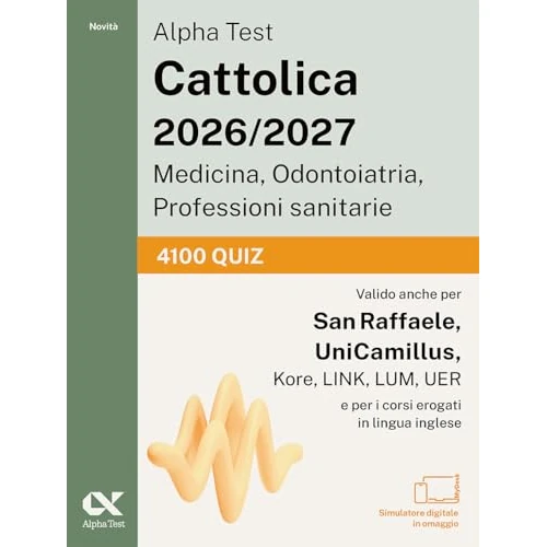 Alpha Test. Cattolica 2026-2027. Medicina, odontoiatria, professioni sanitarie. 4100 quiz. Ideale anche per i test di San Raffaele e UniCamillus. Con simulatore online