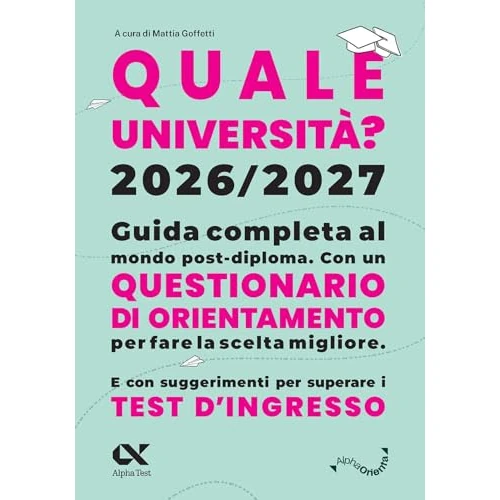Quale Università? 2026/2027. Guida completa agli studi post-diploma. Con questionario di orientamento