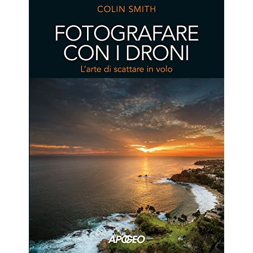 Fotografare con i droni. L'arte di scattare in volo