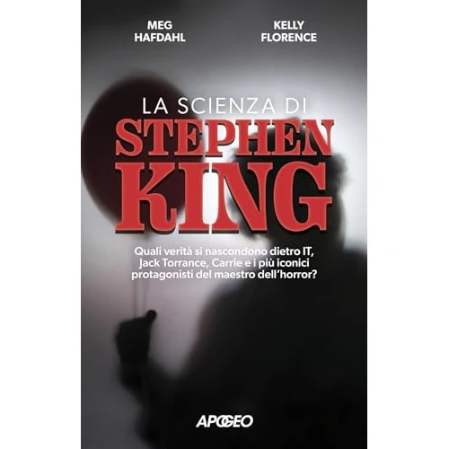 La scienza di Stephen King. Quali verità si nascondono dietro It, Jack Torrance, Carrie e i più iconici protagonisti del maestro dell'horror? (Apogeo Saggi)